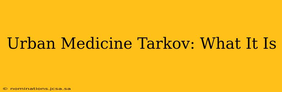 Urban Medicine Tarkov: What It Is