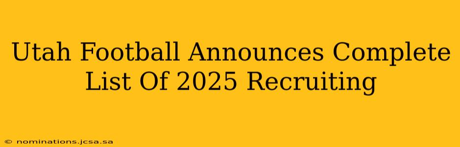 Utah Football Announces Complete List Of 2025 Recruiting
