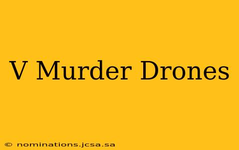 V Murder Drones