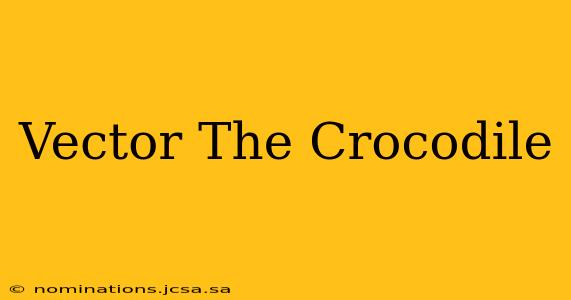 Vector The Crocodile