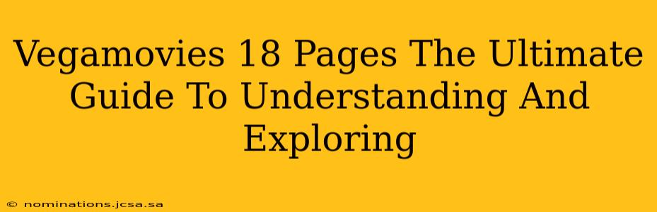 Vegamovies 18 Pages The Ultimate Guide To Understanding And Exploring