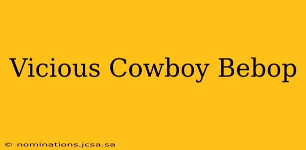 Vicious Cowboy Bebop