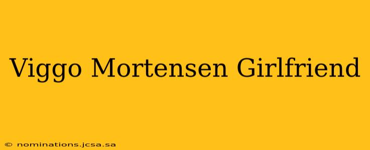 Viggo Mortensen Girlfriend