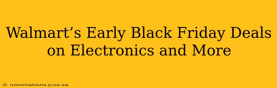 Walmart’s Early Black Friday Deals on Electronics and More