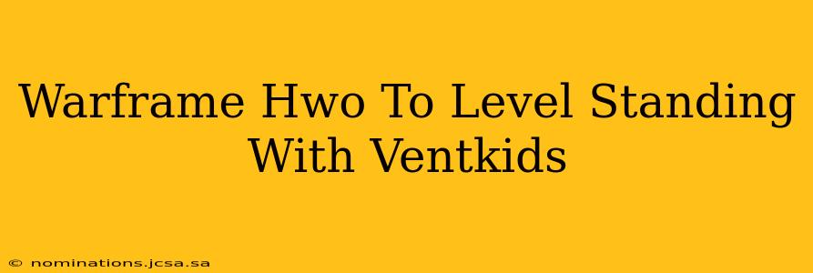 Warframe Hwo To Level Standing With Ventkids