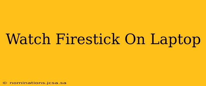 Watch Firestick On Laptop