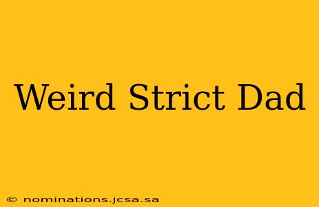 Weird Strict Dad