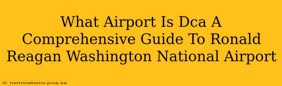 What Airport Is Dca A Comprehensive Guide To Ronald Reagan Washington National Airport