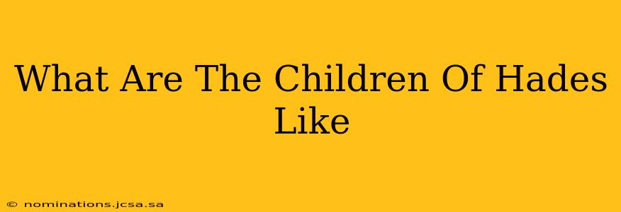 What Are The Children Of Hades Like
