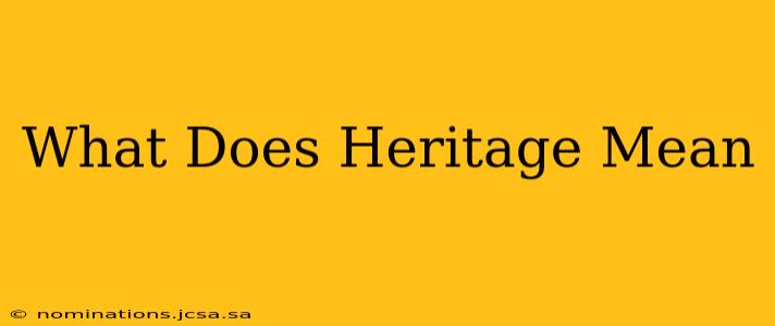What Does Heritage Mean