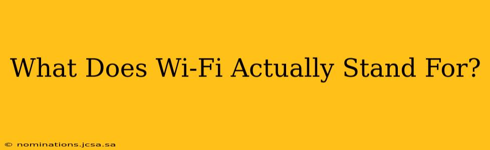 What Does Wi-Fi Actually Stand For?