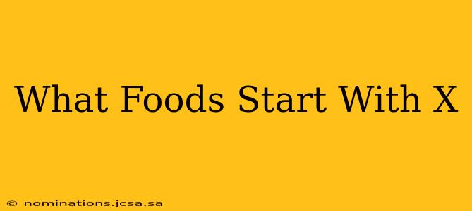 What Foods Start With X