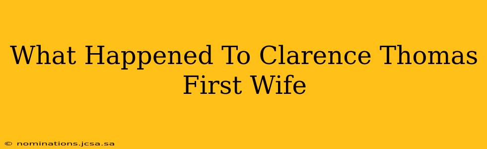 What Happened To Clarence Thomas First Wife