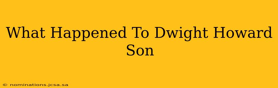 What Happened To Dwight Howard Son