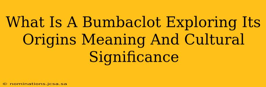 What Is A Bumbaclot Exploring Its Origins Meaning And Cultural Significance