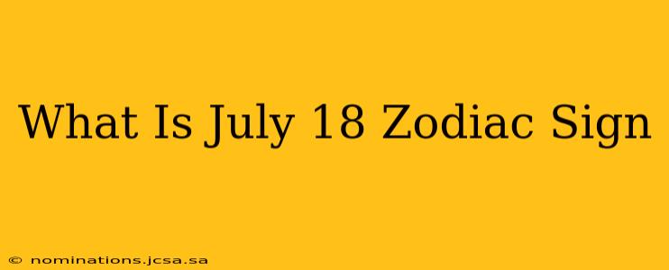 What Is July 18 Zodiac Sign