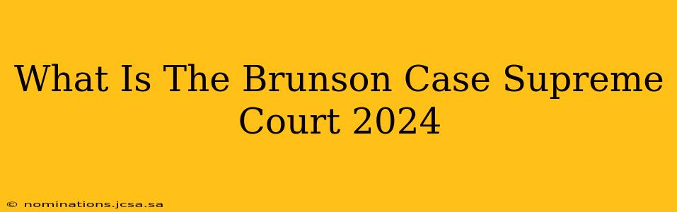What Is The Brunson Case Supreme Court 2024
