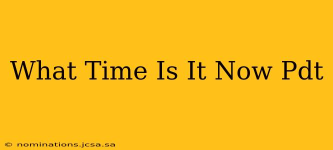 What Time Is It Now Pdt