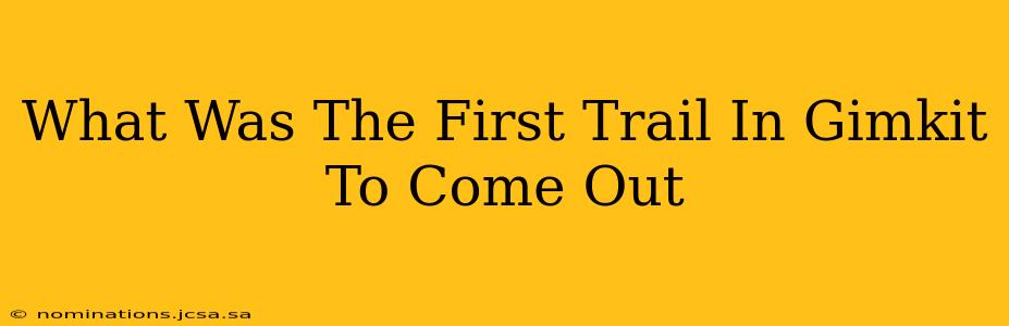 What Was The First Trail In Gimkit To Come Out