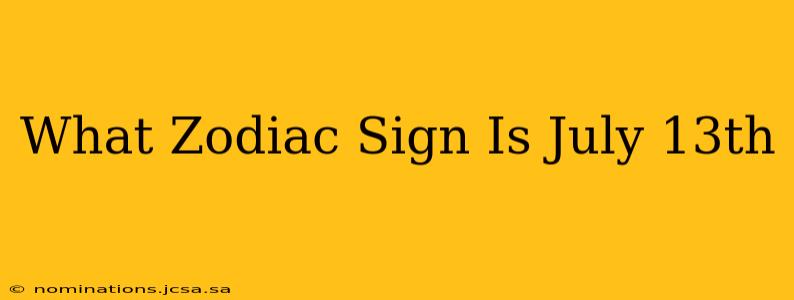 What Zodiac Sign Is July 13th