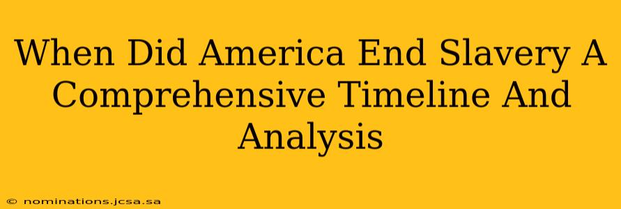 When Did America End Slavery A Comprehensive Timeline And Analysis