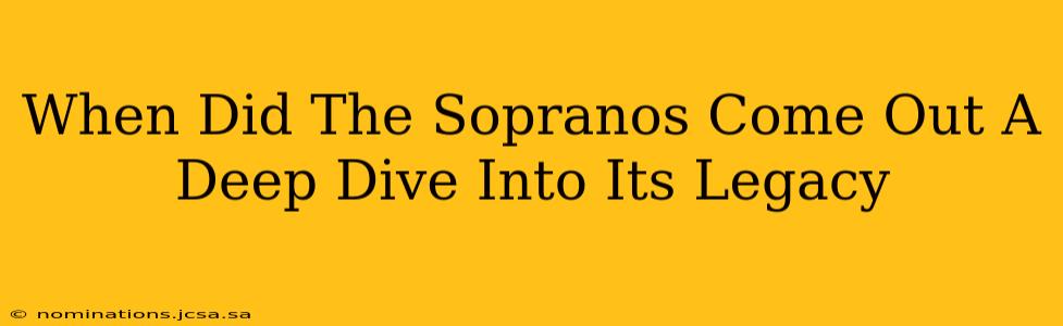 When Did The Sopranos Come Out A Deep Dive Into Its Legacy