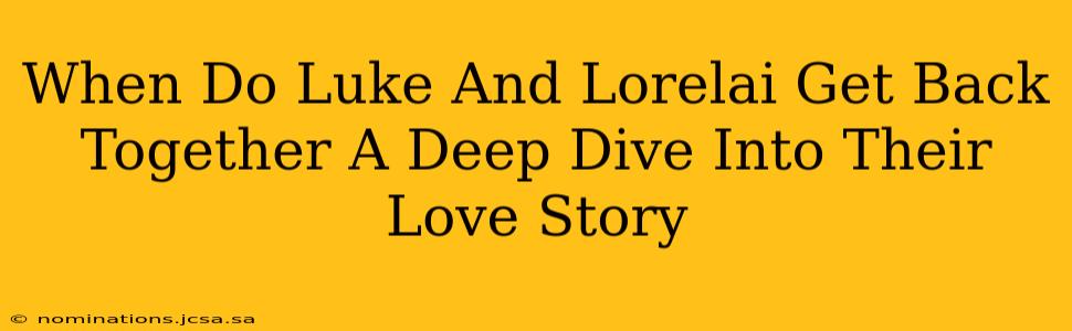 When Do Luke And Lorelai Get Back Together A Deep Dive Into Their Love Story