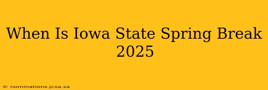 When Is Iowa State Spring Break 2025