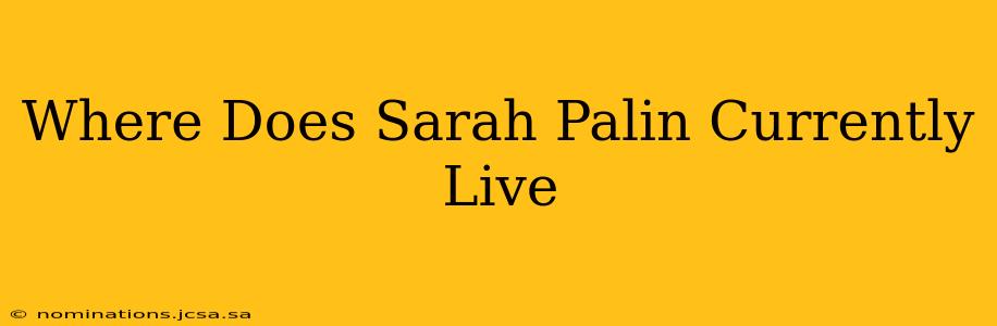 Where Does Sarah Palin Currently Live