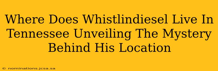 Where Does Whistlindiesel Live In Tennessee Unveiling The Mystery Behind His Location