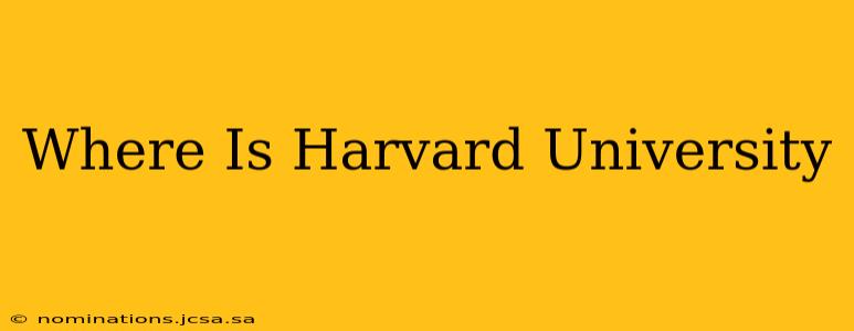 Where Is Harvard University