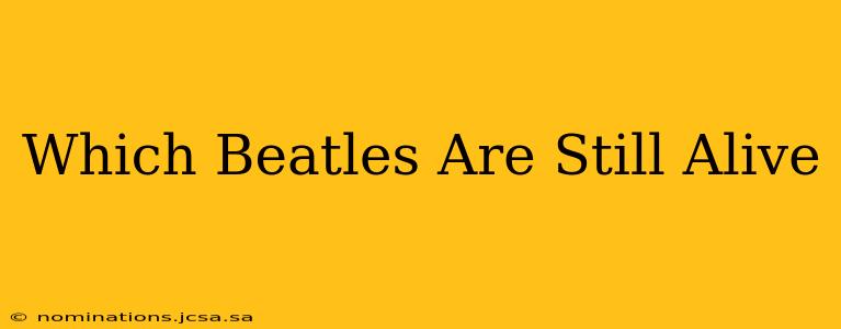 Which Beatles Are Still Alive