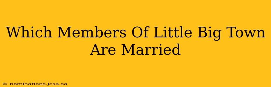 Which Members Of Little Big Town Are Married