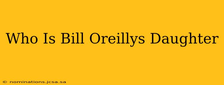 Who Is Bill Oreillys Daughter