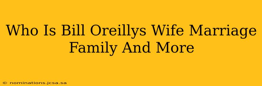 Who Is Bill Oreillys Wife Marriage Family And More