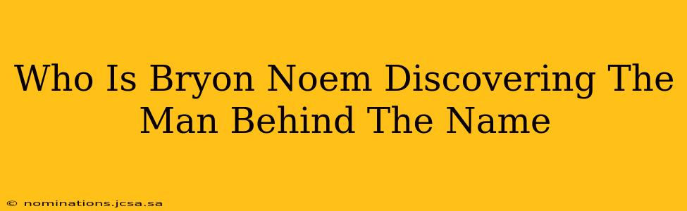 Who Is Bryon Noem Discovering The Man Behind The Name