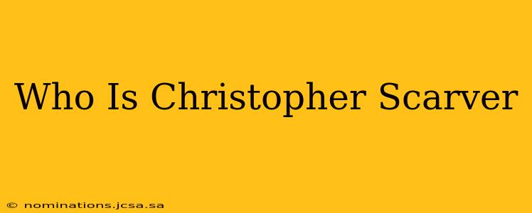 Who Is Christopher Scarver