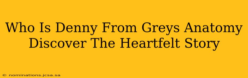 Who Is Denny From Greys Anatomy Discover The Heartfelt Story