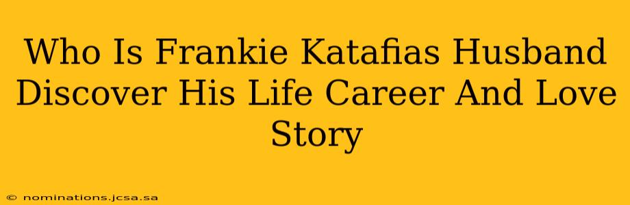 Who Is Frankie Katafias Husband Discover His Life Career And Love Story