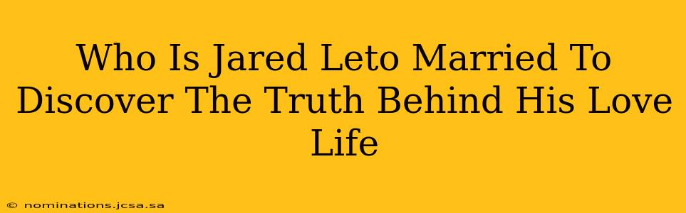 Who Is Jared Leto Married To Discover The Truth Behind His Love Life