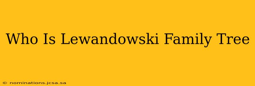 Who Is Lewandowski Family Tree