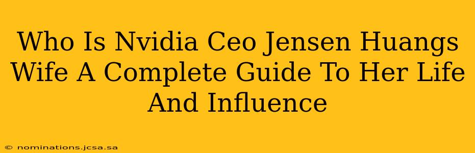Who Is Nvidia Ceo Jensen Huangs Wife A Complete Guide To Her Life And Influence