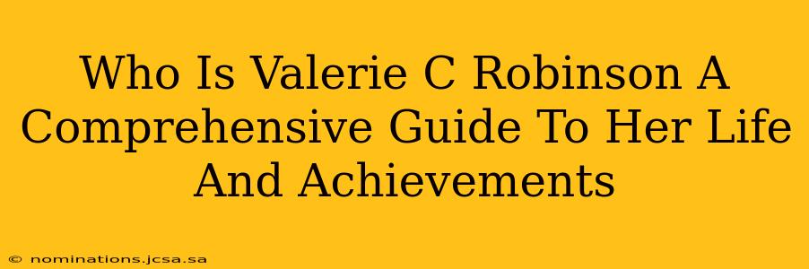 Who Is Valerie C Robinson A Comprehensive Guide To Her Life And Achievements