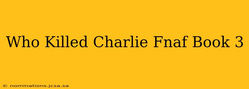 Who Killed Charlie Fnaf Book 3
