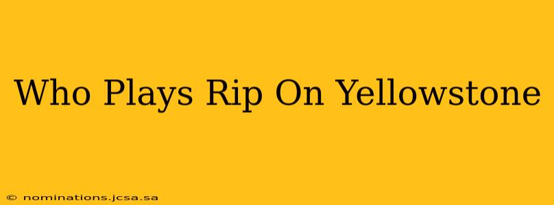 Who Plays Rip On Yellowstone