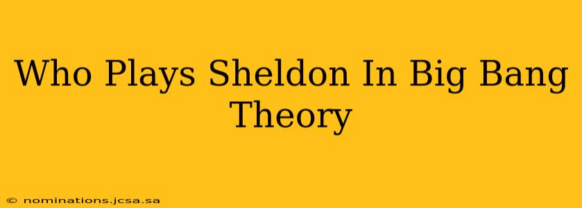 Who Plays Sheldon In Big Bang Theory