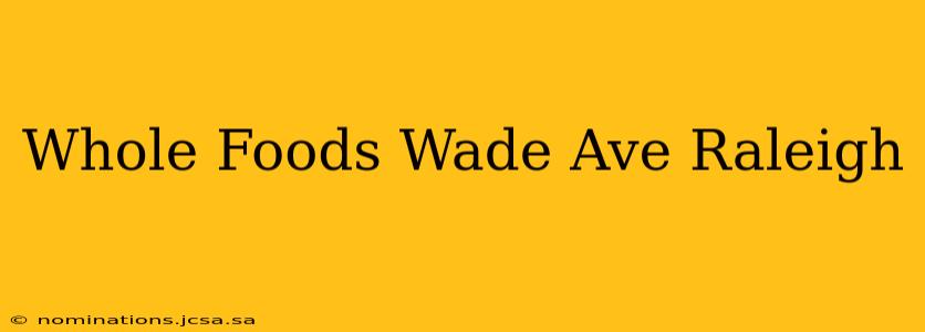 Whole Foods Wade Ave Raleigh