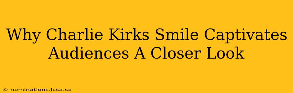 Why Charlie Kirks Smile Captivates Audiences A Closer Look