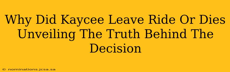 Why Did Kaycee Leave Ride Or Dies Unveiling The Truth Behind The Decision