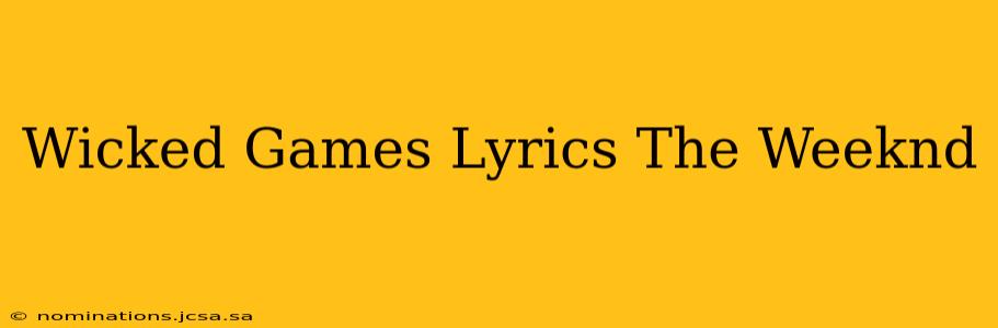 Wicked Games Lyrics The Weeknd